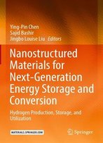 Nanostructured Materials For Next-Generation Energy Storage And Conversion: Hydrogen Production, Storage, And Utilization