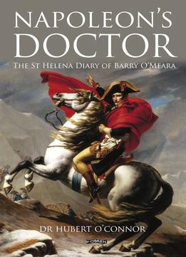 Napoleon's Doctor: The St Helena Diary Of Barry O’meara