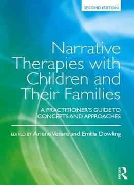 Narrative Therapies With Children And Their Families: A Practitioner's Guide To Concepts And Approaches, 2nd Edition