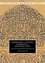 Narratives Of The Islamic Conquest From Medieval Spain