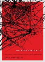 Network Democracy: Conservative Politics And The Violence Of The Liberal Age