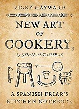 New Art Of Cookery: A Spanish Friar's Kitchen Notebook