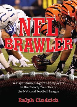 Nfl Brawler: A Player-turned-agent's Forty Years In The Bloody Trenches Of The National Football League