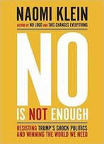 No Is Not Enough: Resisting Trump's Shock Politics And Winning The World We Need