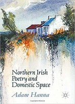Northern Irish Poetry And Domestic Space