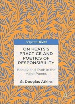 On Keats’s Practice And Poetics Of Responsibility