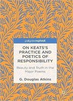 On Keats’S Practice And Poetics Of Responsibility