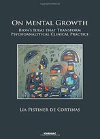 On Mental Growth: Bion's Ideas That Transform The Psychoanalytical Clinical Practice