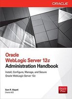 Oracle Weblogic Server 12c Administration Handbook (Database & Erp - Omg)