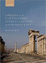 Origins Of The Colonnaded Streets In The Cities Of The Roman East