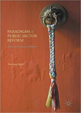 Paradigms And Public Sector Reform: Public Administration Of Bhutan