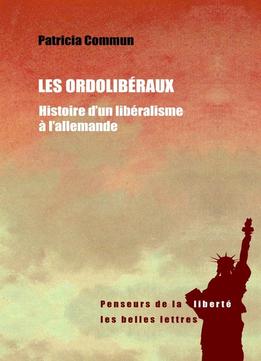Patricia Commun, Les Ordolibéraux: Histoire D'un Libéralisme À L'allemande