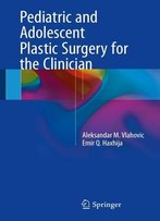 Pediatric And Adolescent Plastic Surgery For The Clinician