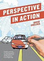 Perspective In Action: Creative Exercises For Depicting Spatial Representation From The Renaissance To The Digital Age