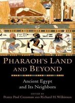 Pharaoh's Land And Beyond: Ancient Egypt And Its Neighbors