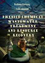 Physico-Chemical Wastewater Treatment And Resource Recovery Ed. By Robina Farooq And Zaki Ahmad