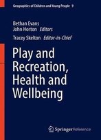 Play And Recreation, Health And Wellbeing (Geographies Of Children And Young People)