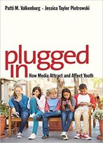 Plugged In: How Media Attract And Affect Youth
