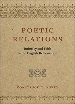 Poetic Relations: Intimacy And Faith In The English Reformation