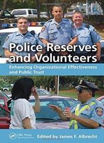 Police Reserves And Volunteers: Enhancing Organizational Effectiveness And Public Trust