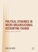 Political Dynamics In Micro Organisational Accounting Change: Politics, Power And Fear