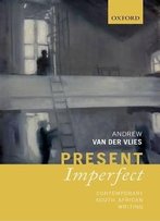 Present Imperfect: Contemporary South African Writing
