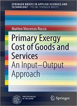 Primary Exergy Cost Of Goods And Services: An Input – Output Approach