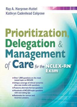 Prioritization, Delegation, & Management Of Care For The Nclex-rn® Exam