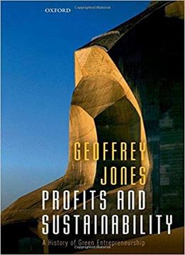 Profits And Sustainability: A History Of Green Entrepreneurship
