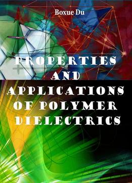 Properties And Applications Of Polymer Dielectrics Ed. By Boxue Du