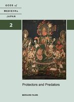 Protectors And Predators: Gods Of Medieval Japan, Volume 2