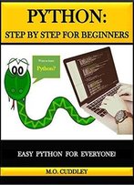 Python: Step By Step For Beginners: Easy Python For Everyone