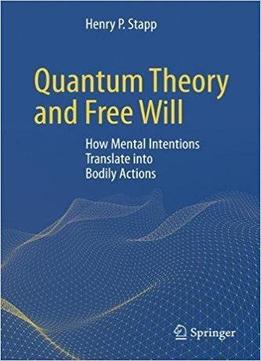 Quantum Theory And Free Will: How Mental Intentions Translate Into Bodily Actions