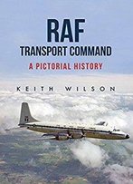 Raf Transport Command: A Pictorial History