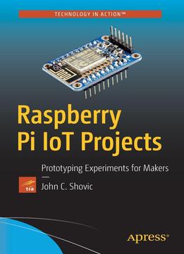 Raspberry Pi Iot Projects: Prototyping Experiments For Makers