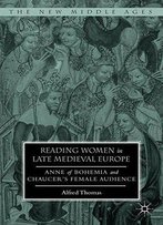 Reading Women In Late Medieval Europe: Anne Of Bohemia And Chaucer’S Female Audience
