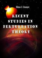 Recent Studies In Perturbation Theory Ed. By Dimo I. Uzunov