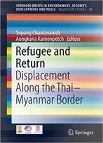Refugee And Return: Displacement Along The Thai-Myanmar Border