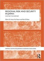 Regional Risk And Security In Japan: Whither The Everyday