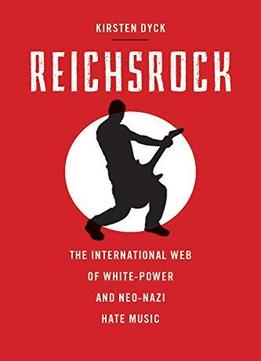 Reichsrock: The International Web Of White-power And Neo-nazi Hate Music
