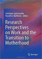Research Perspectives On Work And The Transition To Motherhood