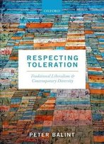 Respecting Toleration: Traditional Liberalism And Contemporary Diversity