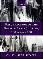 Resurrection Of The Dead In Early Judaism, 200 Bce-Ce 200