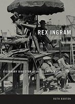 Rex Ingram: Visionary Director Of The Silent Screen