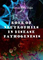 Role Of Neutrophils In Disease Pathogenesis Ed. By Maitham Abbas Khajah