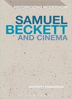 Samuel Beckett And Cinema (Historicizing Modernism)