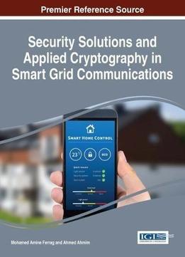Security Solutions And Applied Cryptography In Smart Grid Communications