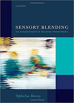 Sensory Blending: On Synaesthesia And Related Phenomena