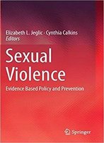 Sexual Violence: Evidence Based Policy And Prevention