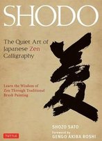 Shodo: The Quiet Art Of Japanese Zen Calligraphy